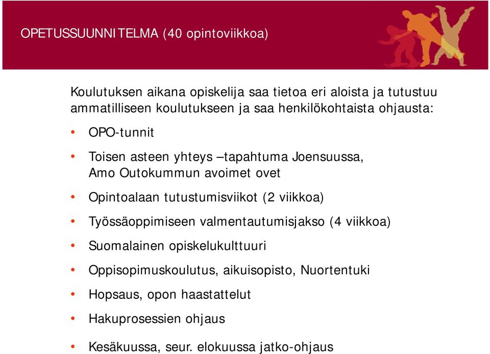 ovet Opintoalaan tutustumisviikot (2 viikkoa) Työssäoppimiseen valmentautumisjakso (4 viikkoa) Suomalainen opiskelukulttuuri