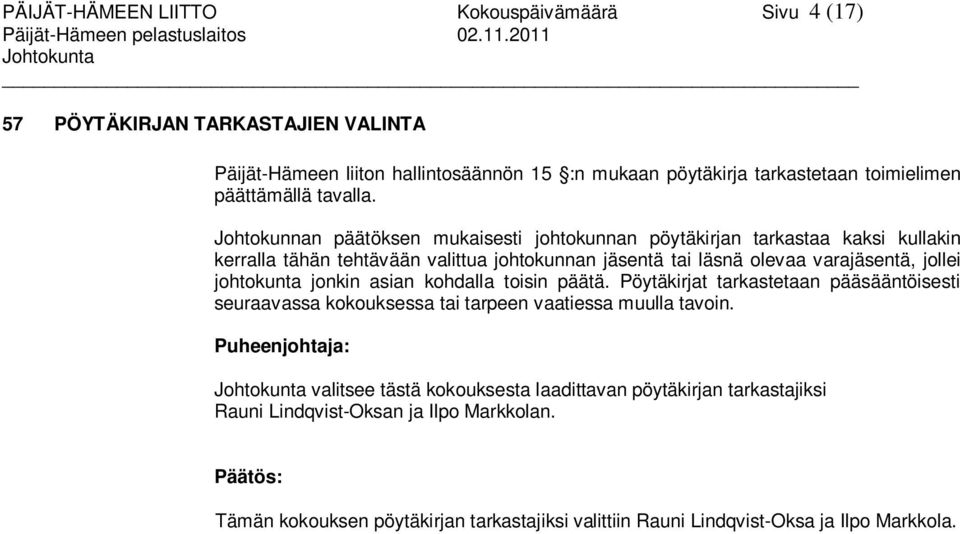 Johtokunnan päätöksen mukaisesti johtokunnan pöytäkirjan tarkastaa kaksi kullakin kerralla tähän tehtävään valittua johtokunnan jäsentä tai läsnä olevaa varajäsentä, jollei