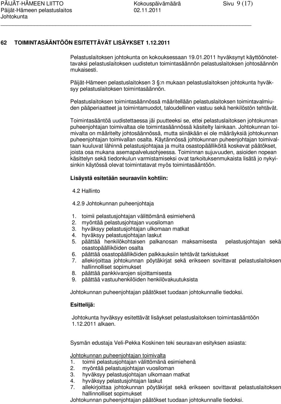 Päijät-Hämeen pelastuslaitoksen 3 :n mukaan pelastuslaitoksen johtokunta hyväksyy pelastuslaitoksen toimintasäännön.