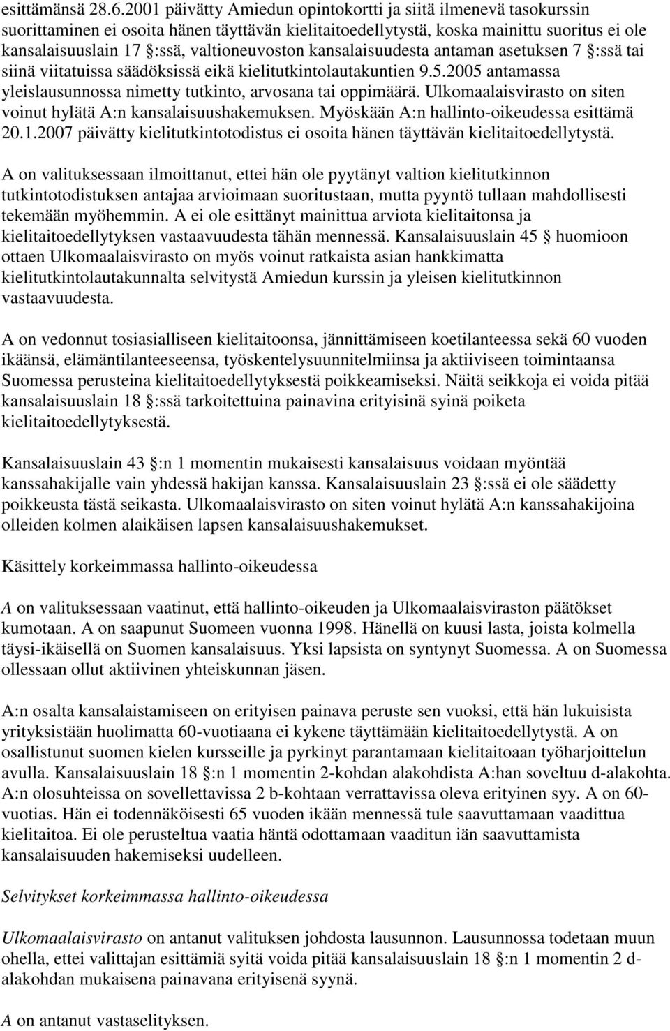 valtioneuvoston kansalaisuudesta antaman asetuksen 7 :ssä tai siinä viitatuissa säädöksissä eikä kielitutkintolautakuntien 9.5.2005 antamassa yleislausunnossa nimetty tutkinto, arvosana tai oppimäärä.