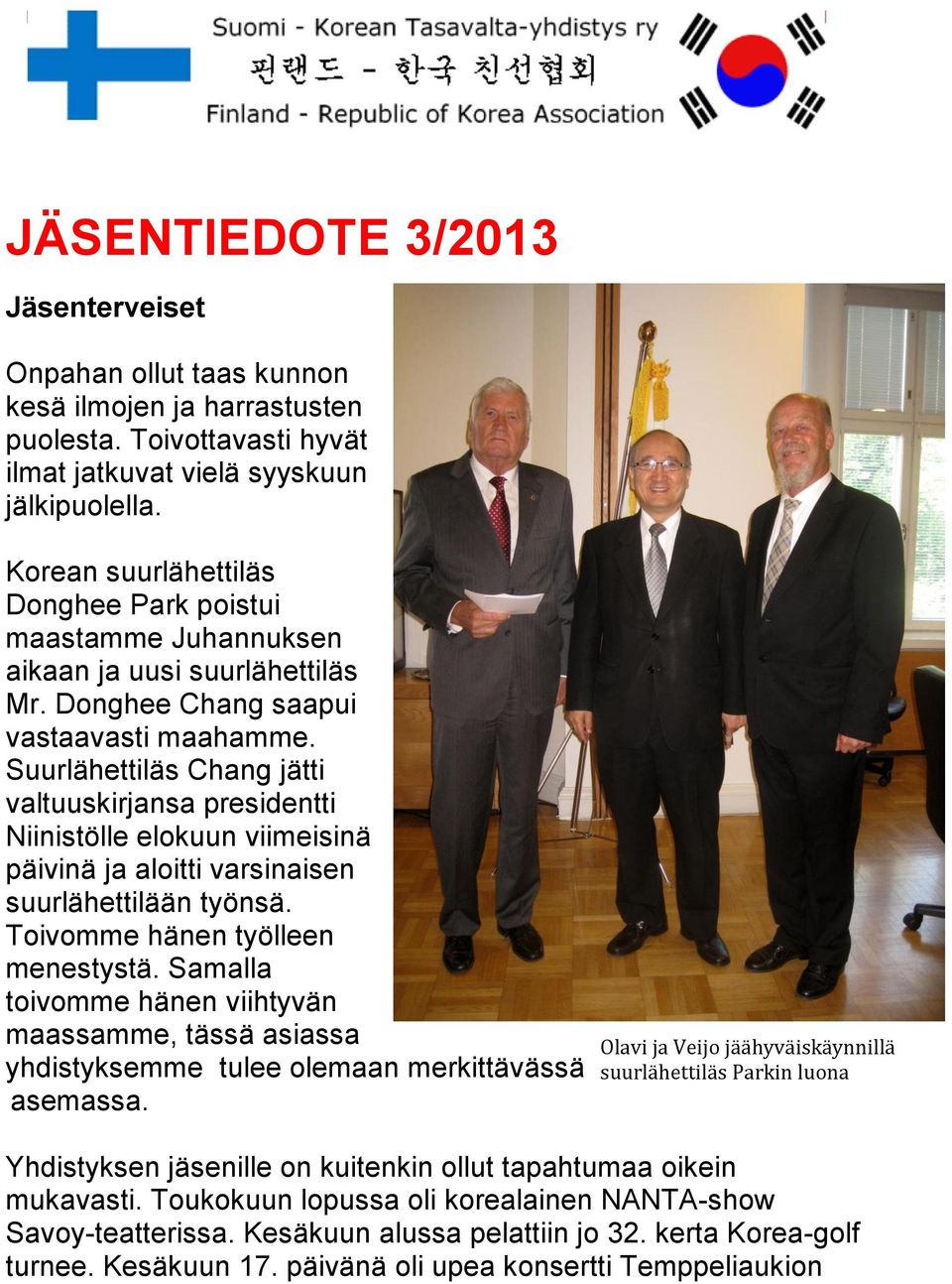 Suurlähettiläs Chang jätti valtuuskirjansa presidentti Niinistölle elokuun viimeisinä päivinä ja aloitti varsinaisen suurlähettilään työnsä. Toivomme hänen työlleen menestystä.