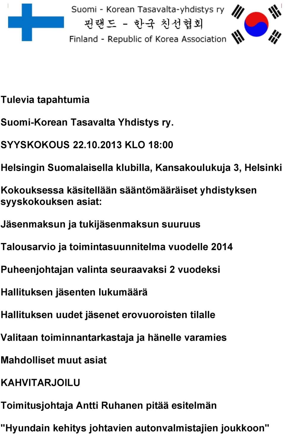 Jäsenmaksun ja tukijäsenmaksun suuruus Talousarvio ja toimintasuunnitelma vuodelle 2014 Puheenjohtajan valinta seuraavaksi 2 vuodeksi Hallituksen jäsenten