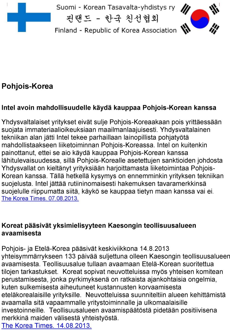 Intel on kuitenkin painottanut, ettei se aio käydä kauppaa Pohjois-Korean kanssa lähitulevaisuudessa, sillä Pohjois-Korealle asetettujen sanktioiden johdosta Yhdysvallat on kieltänyt yrityksiään