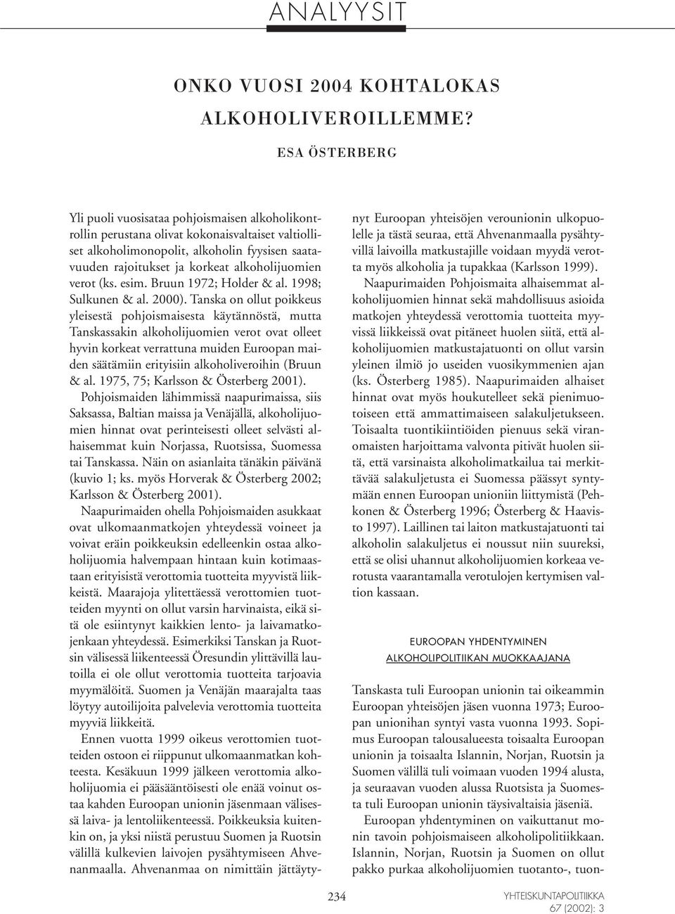 alkoholijuomien verot (ks. esim. Bruun 1972; Holder & al. 1998; Sulkunen & al. 2000).