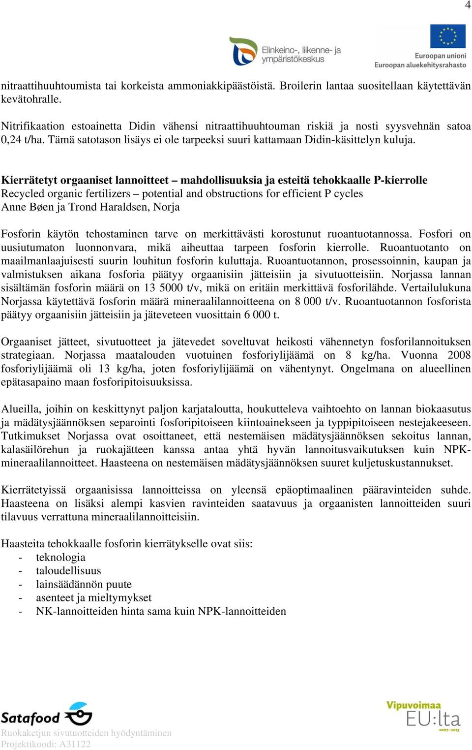 Kierrätetyt orgaaniset lannoitteet mahdollisuuksia ja esteitä tehokkaalle P-kierrolle Recycled organic fertilizers potential and obstructions for efficient P cycles Anne Bøen ja Trond Haraldsen,