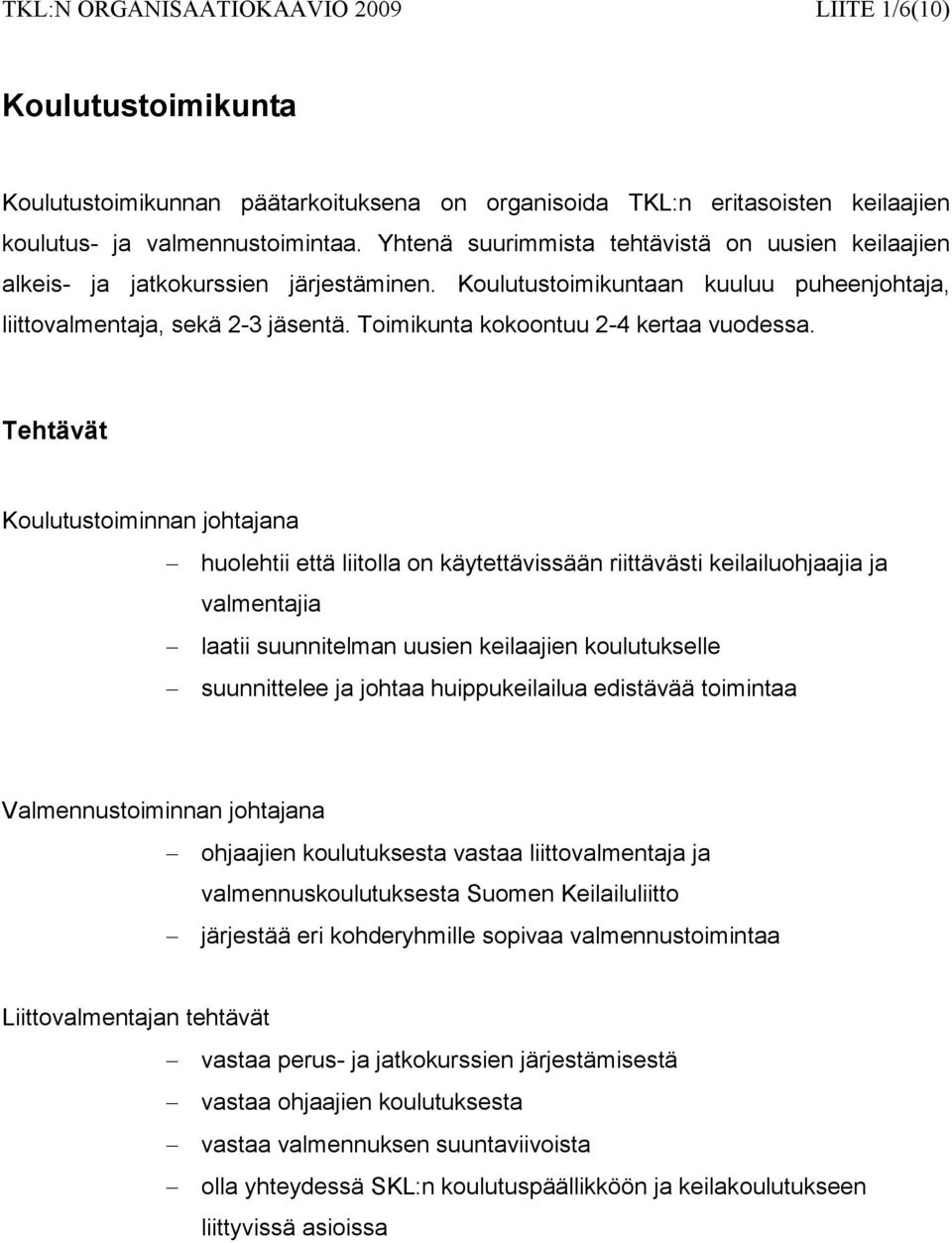 Toimikunta kokoontuu 2-4 kertaa vuodessa.