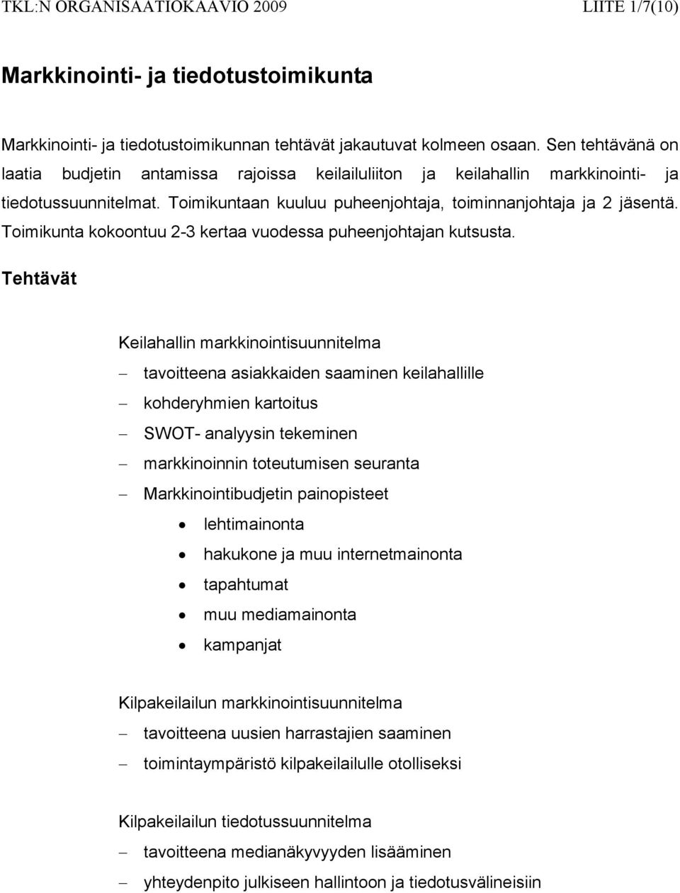 Toimikunta kokoontuu 2-3 kertaa vuodessa puheenjohtajan kutsusta.