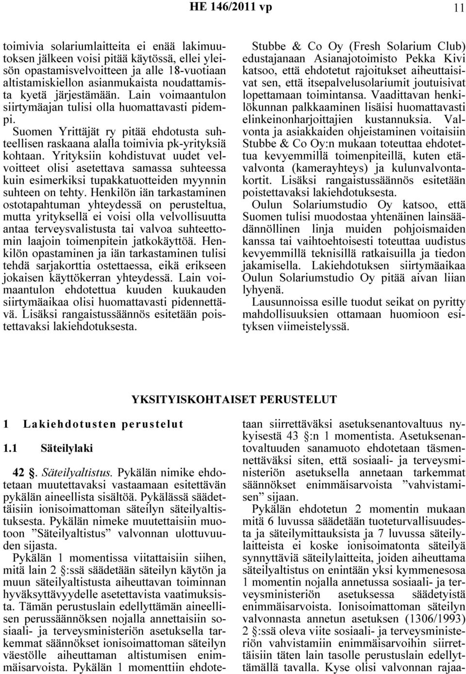 Yrityksiin kohdistuvat uudet velvoitteet olisi asetettava samassa suhteessa kuin esimerkiksi tupakkatuotteiden myynnin suhteen on tehty.