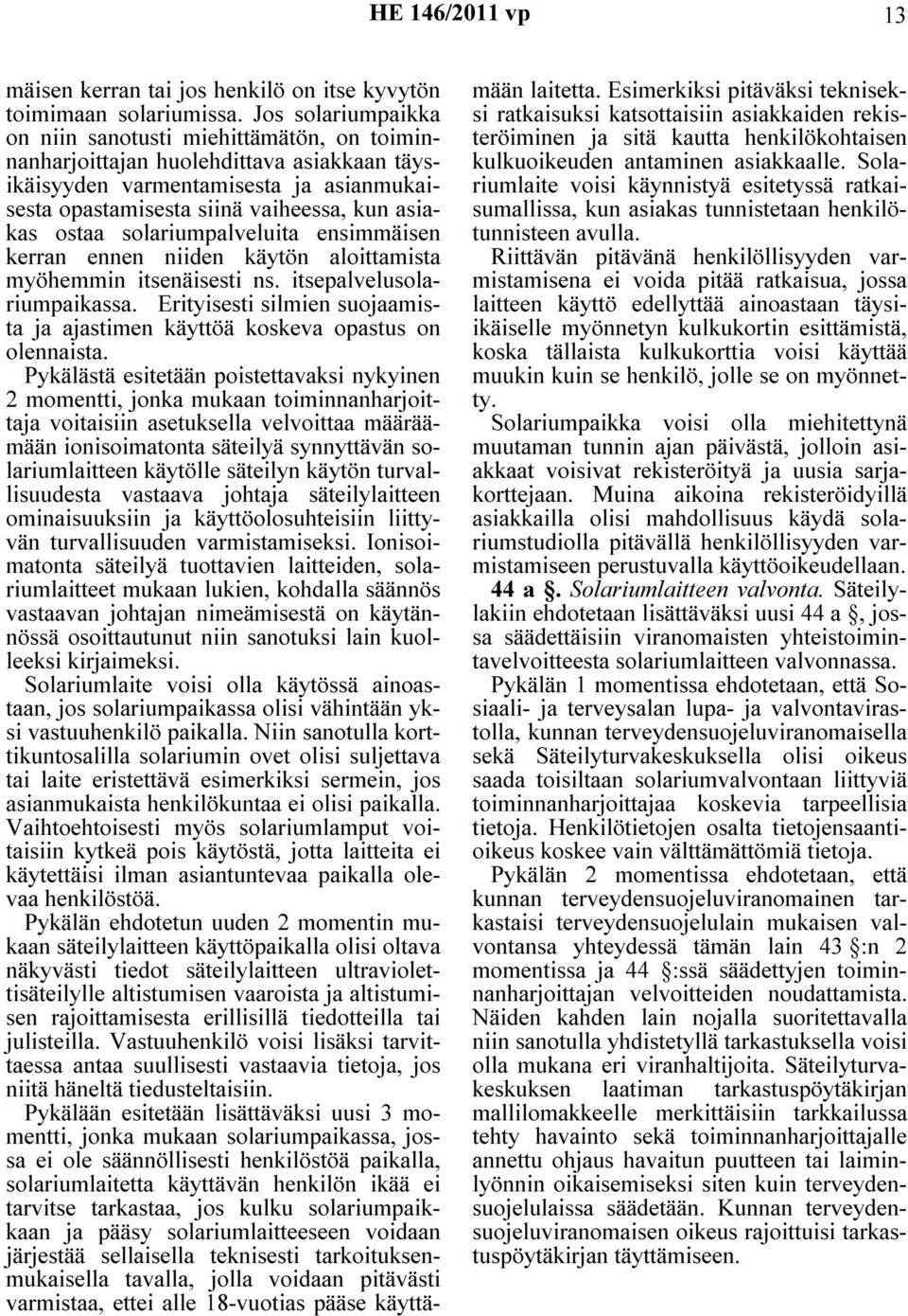 solariumpalveluita ensimmäisen kerran ennen niiden käytön aloittamista myöhemmin itsenäisesti ns. itsepalvelusolariumpaikassa.