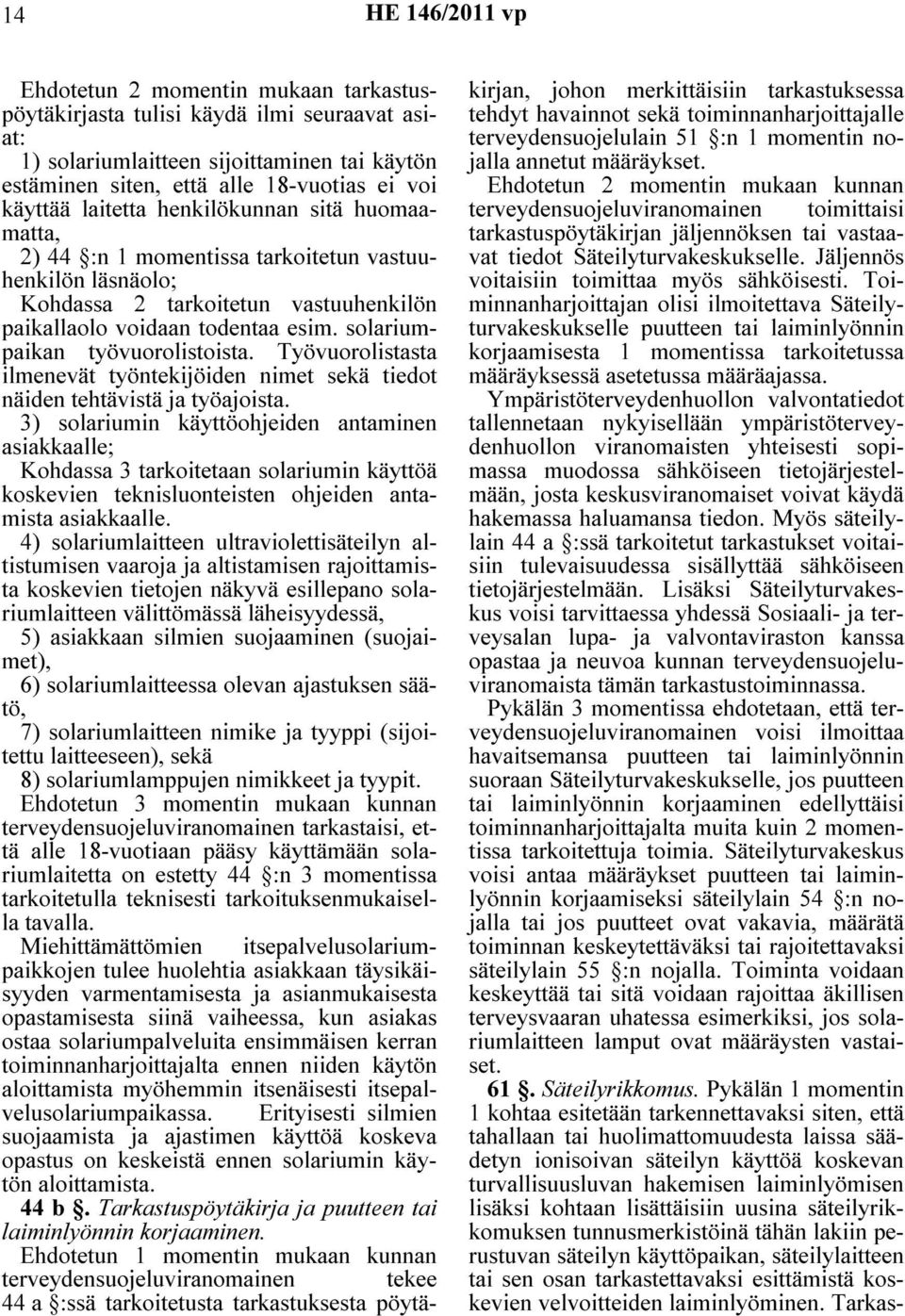 Työvuorolistasta ilmenevät työntekijöiden nimet sekä tiedot näiden tehtävistä ja työajoista.