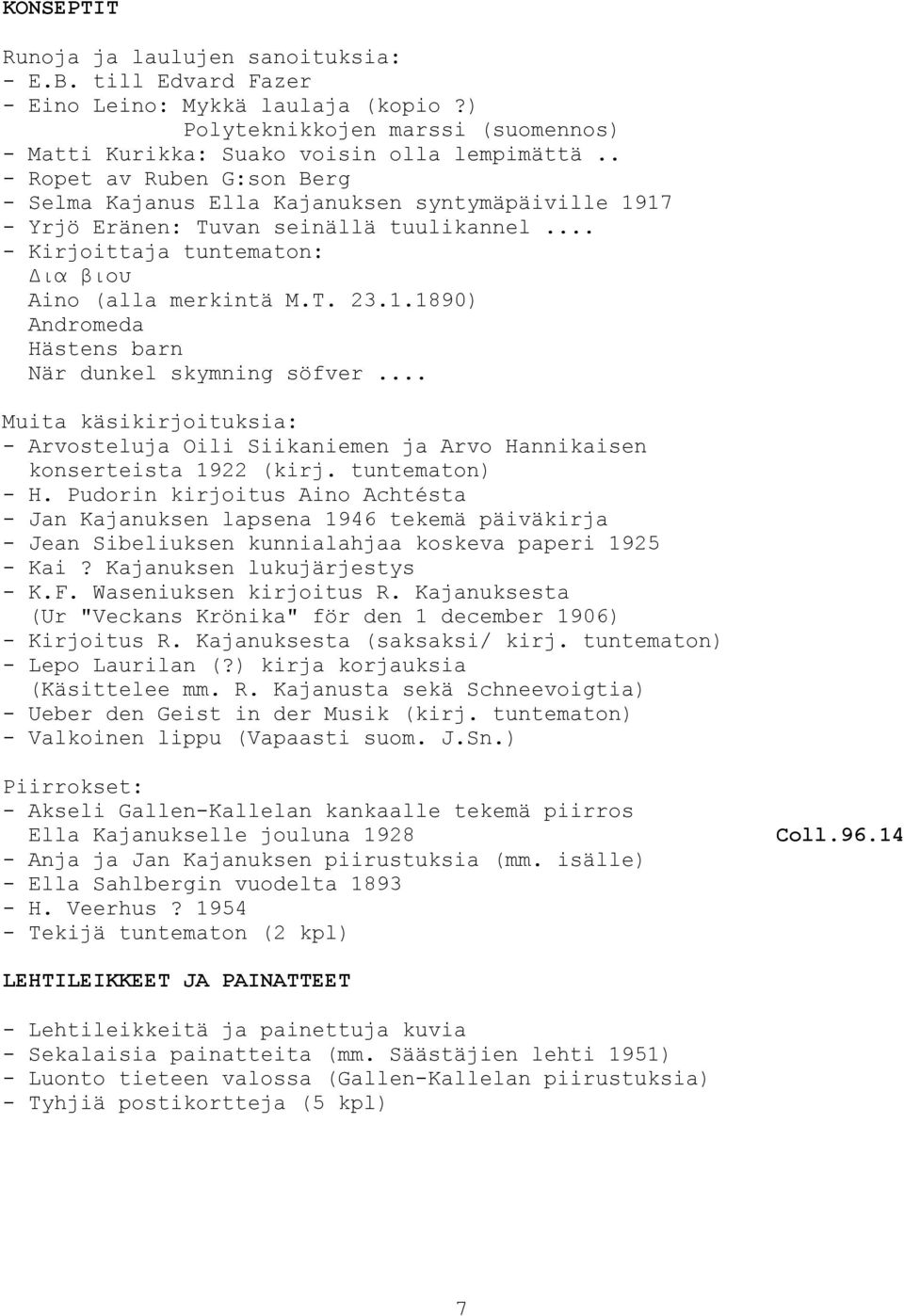 .. Muita käsikirjoituksia: - Arvosteluja Oili Siikaniemen ja Arvo Hannikaisen konserteista 1922 (kirj. tuntematon) - H.