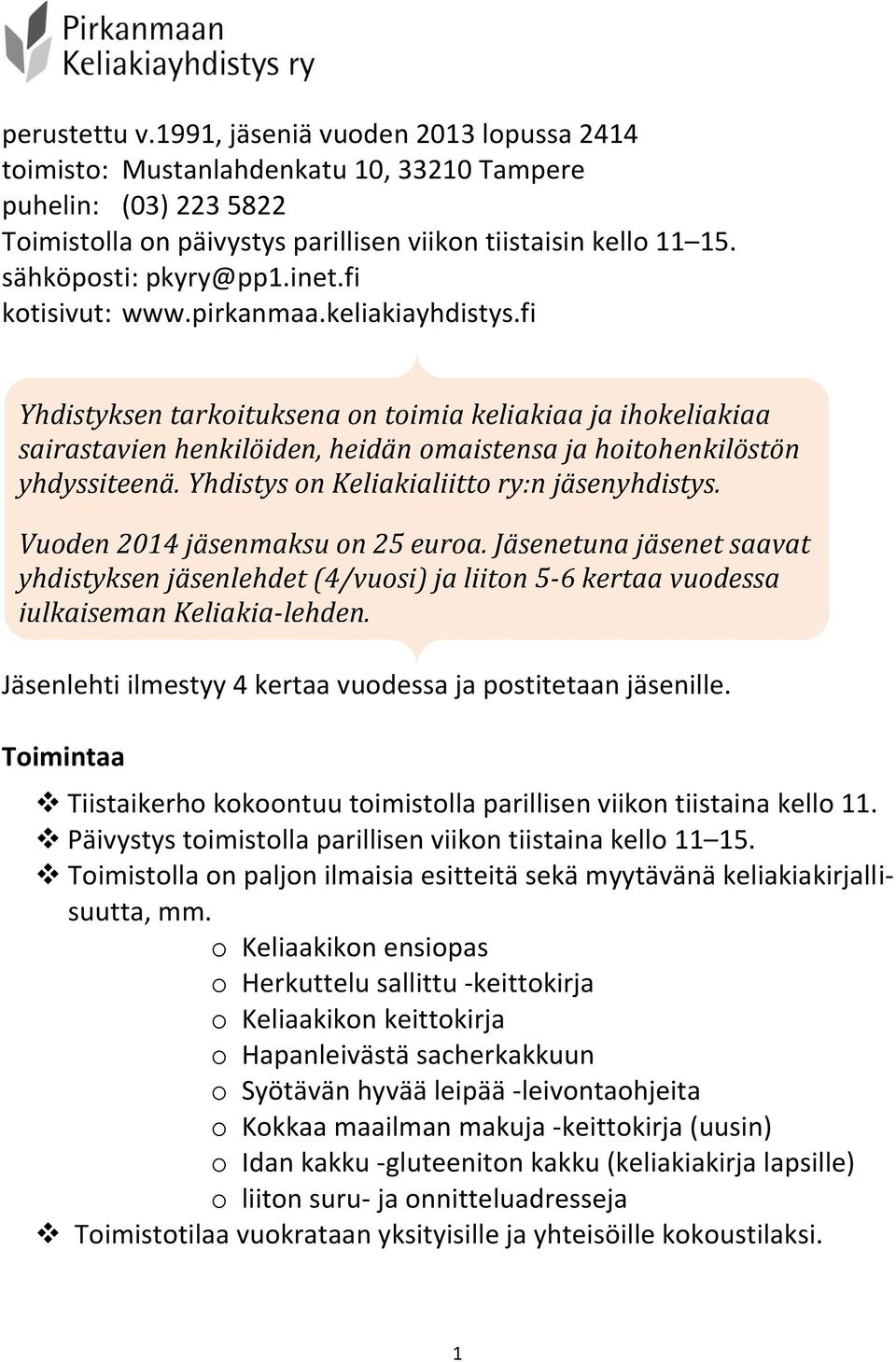 fi Yhdistyksen tarkoituksena on toimia keliakiaa ja ihokeliakiaa sairastavien henkilöiden, heidän omaistensa ja hoitohenkilöstön yhdyssiteenä. Yhdistys on Keliakialiitto ry:n jäsenyhdistys.