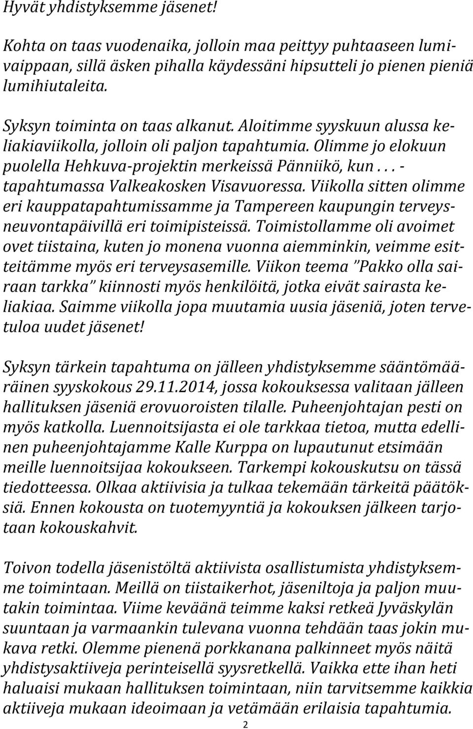 .. - tapahtumassa Valkeakosken Visavuoressa. Viikolla sitten olimme eri kauppatapahtumissamme ja Tampereen kaupungin terveysneuvontapäivillä eri toimipisteissä.