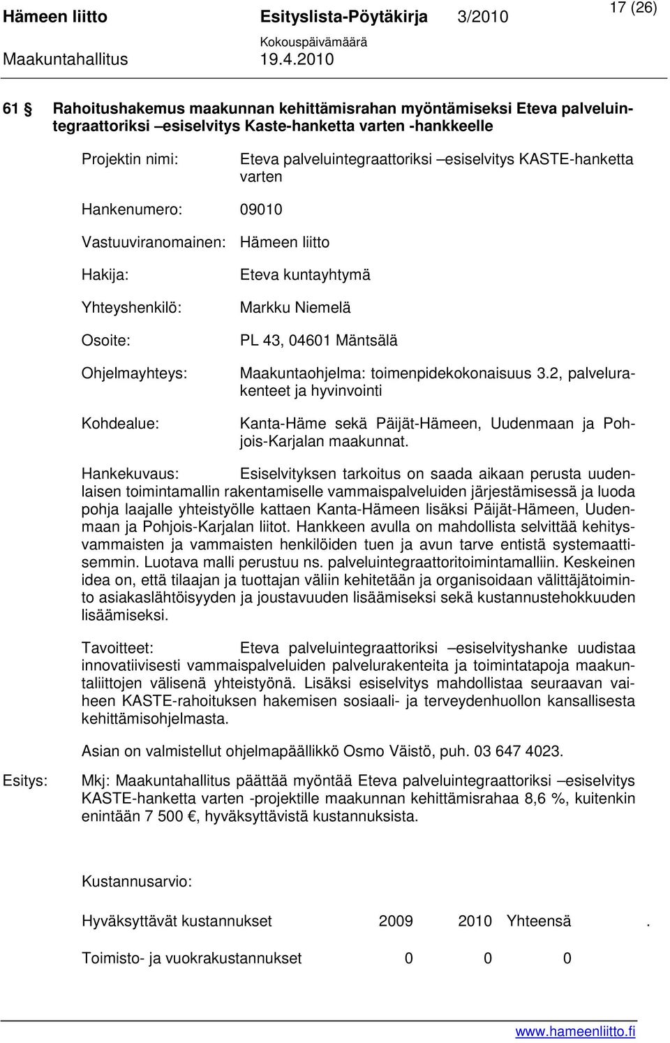 Maakuntaohjelma: toimenpidekokonaisuus 3.2, palvelurakenteet ja hyvinvointi Kanta-Häme sekä Päijät-Hämeen, Uudenmaan ja Pohjois-Karjalan maakunnat.