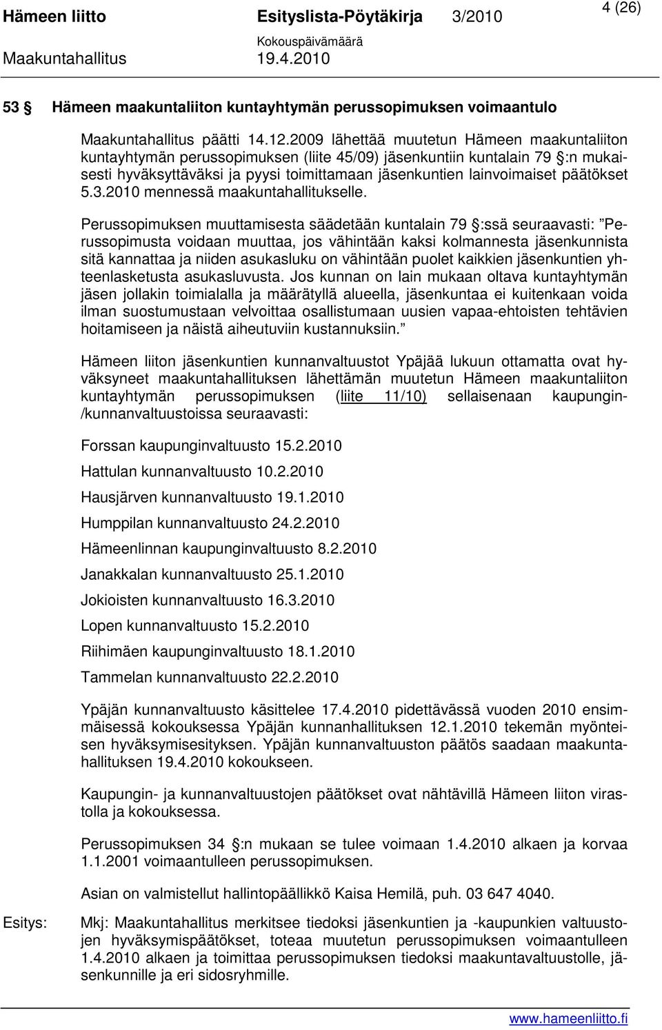 päätökset 5.3.2010 mennessä maakuntahallitukselle.