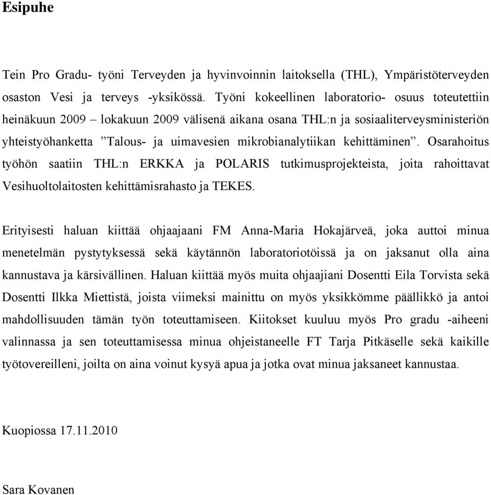 kehittäminen. Osarahoitus työhön saatiin THL:n ERKKA ja POLARIS tutkimusprojekteista, joita rahoittavat Vesihuoltolaitosten kehittämisrahasto ja TEKES.