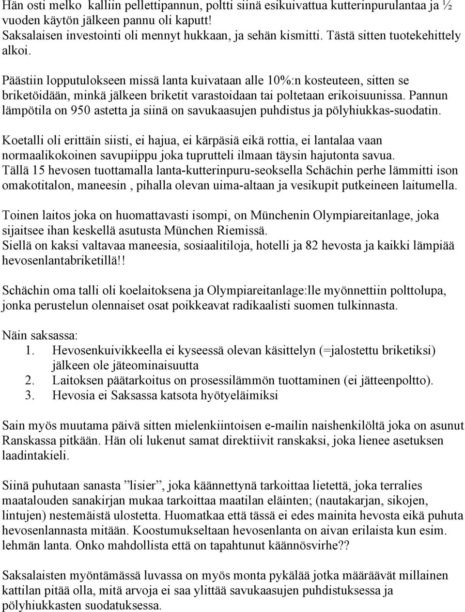 Pannun lämpötila on 950 astetta ja siinä on savukaasujen puhdistus ja pölyhiukkas-suodatin.