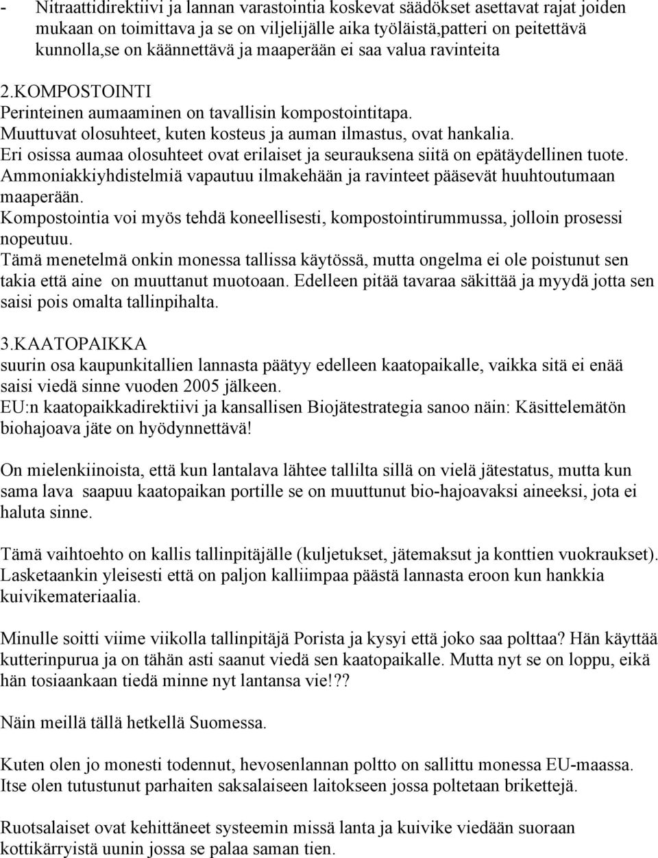 Eri osissa aumaa olosuhteet ovat erilaiset ja seurauksena siitä on epätäydellinen tuote. Ammoniakkiyhdistelmiä vapautuu ilmakehään ja ravinteet pääsevät huuhtoutumaan maaperään.
