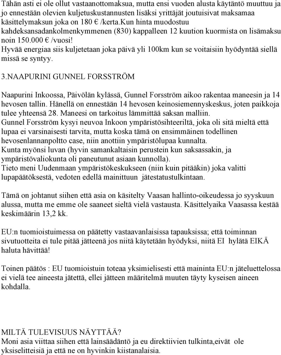 Hyvää energiaa siis kuljetetaan joka päivä yli 100km kun se voitaisiin hyödyntää siellä missä se syntyy. 3.