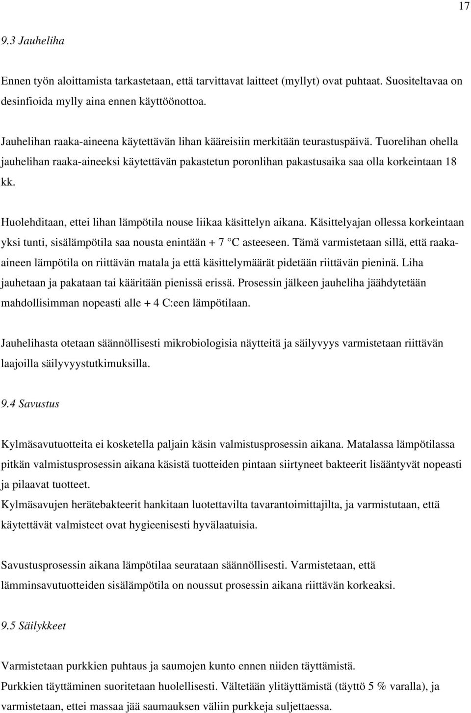 Huolehditaan, ettei lihan lämpötila nouse liikaa käsittelyn aikana. Käsittelyajan ollessa korkeintaan yksi tunti, sisälämpötila saa nousta enintään + 7 C asteeseen.