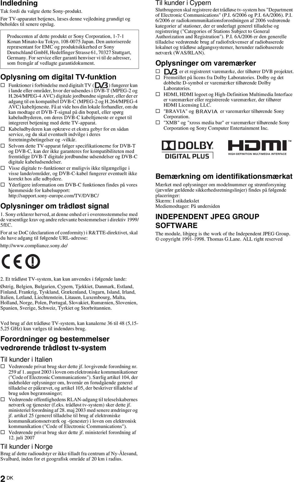 Den autoriserede repræsentant for EMC og produktsikkerhed er Sony Deutschland GmbH, Hedelfinger Strasse 61, 70327 Stuttgart, Germany.