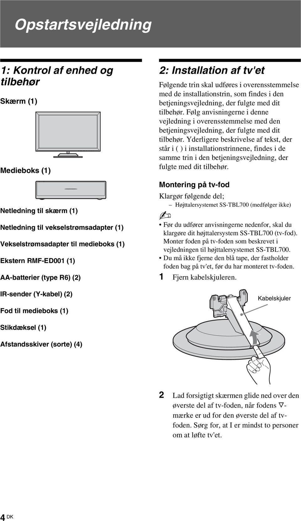 med dit tilbehør. Følg anvisningerne i denne vejledning i overensstemmelse med den betjeningsvejledning, der fulgte med dit tilbehør.