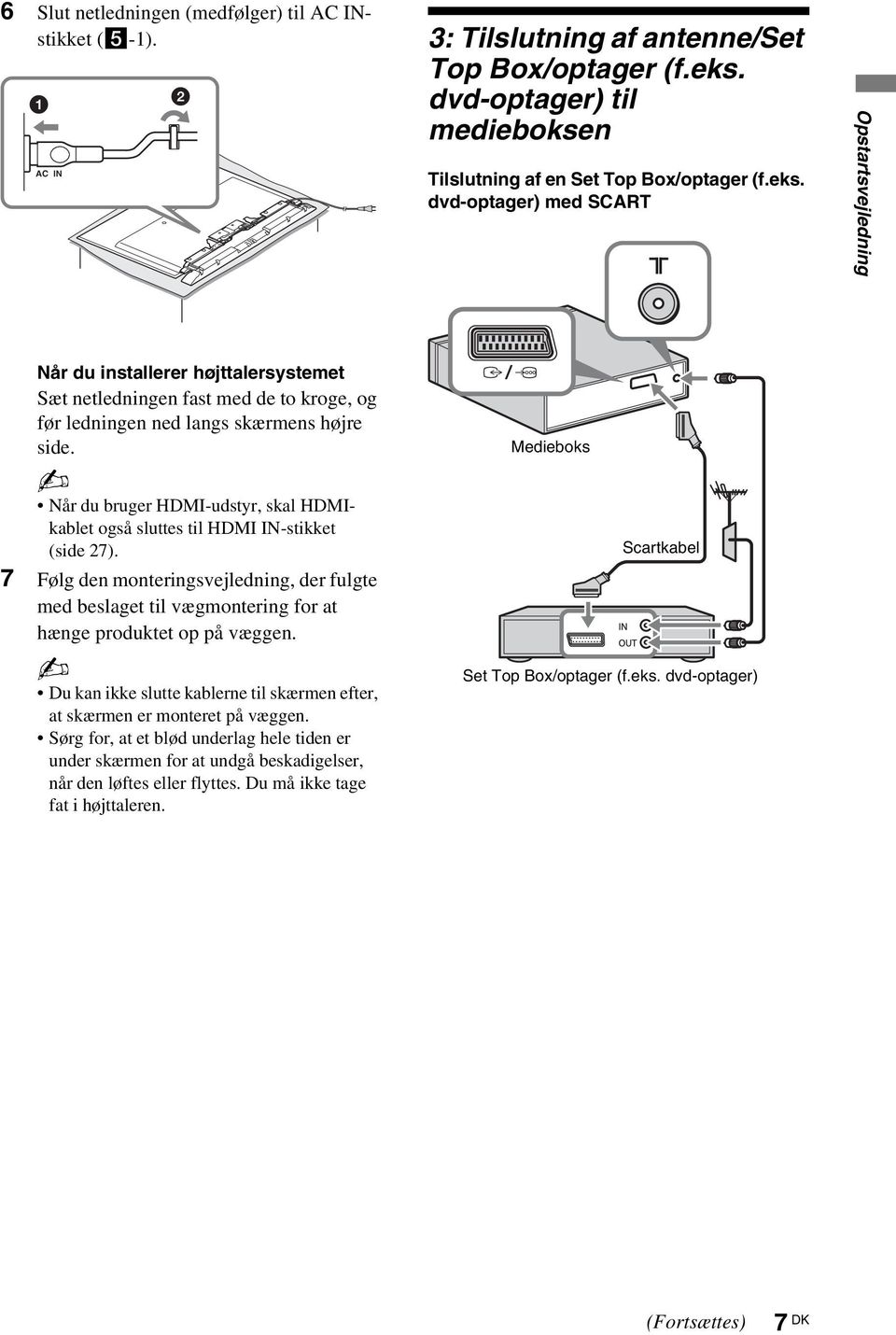 dvd-optager) med SCART Opstartsvejledning Når du installerer højttalersystemet Sæt netledningen fast med de to kroge, og før ledningen ned langs skærmens højre side.