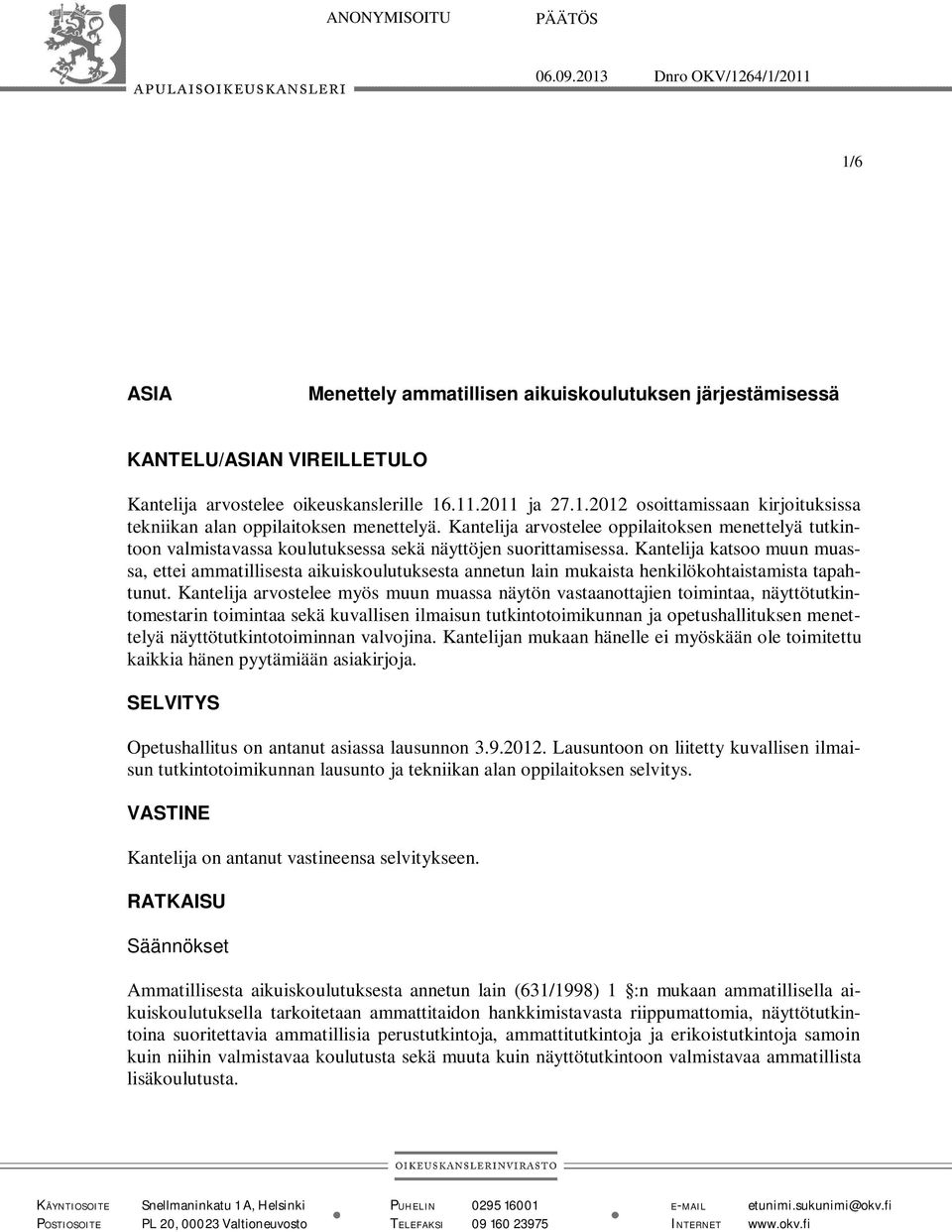 Kantelija katsoo muun muassa, ettei ammatillisesta aikuiskoulutuksesta annetun lain mukaista henkilökohtaistamista tapahtunut.