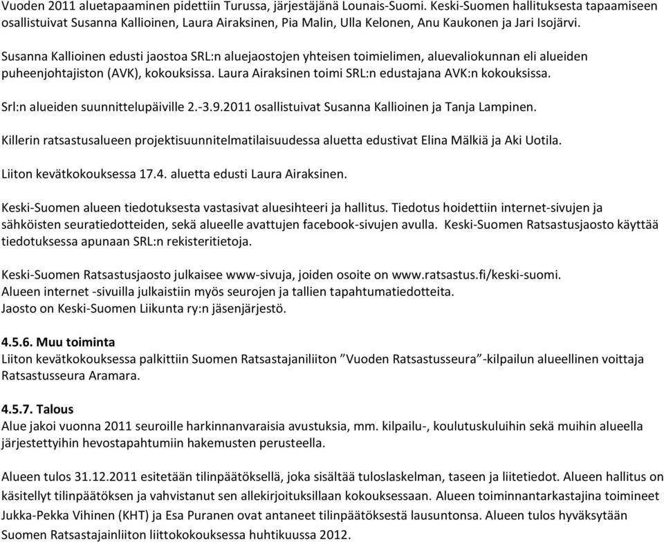 Susanna Kallioinen edusti jaostoa SRL:n aluejaostojen yhteisen toimielimen, aluevaliokunnan eli alueiden puheenjohtajiston (AVK), kokouksissa.