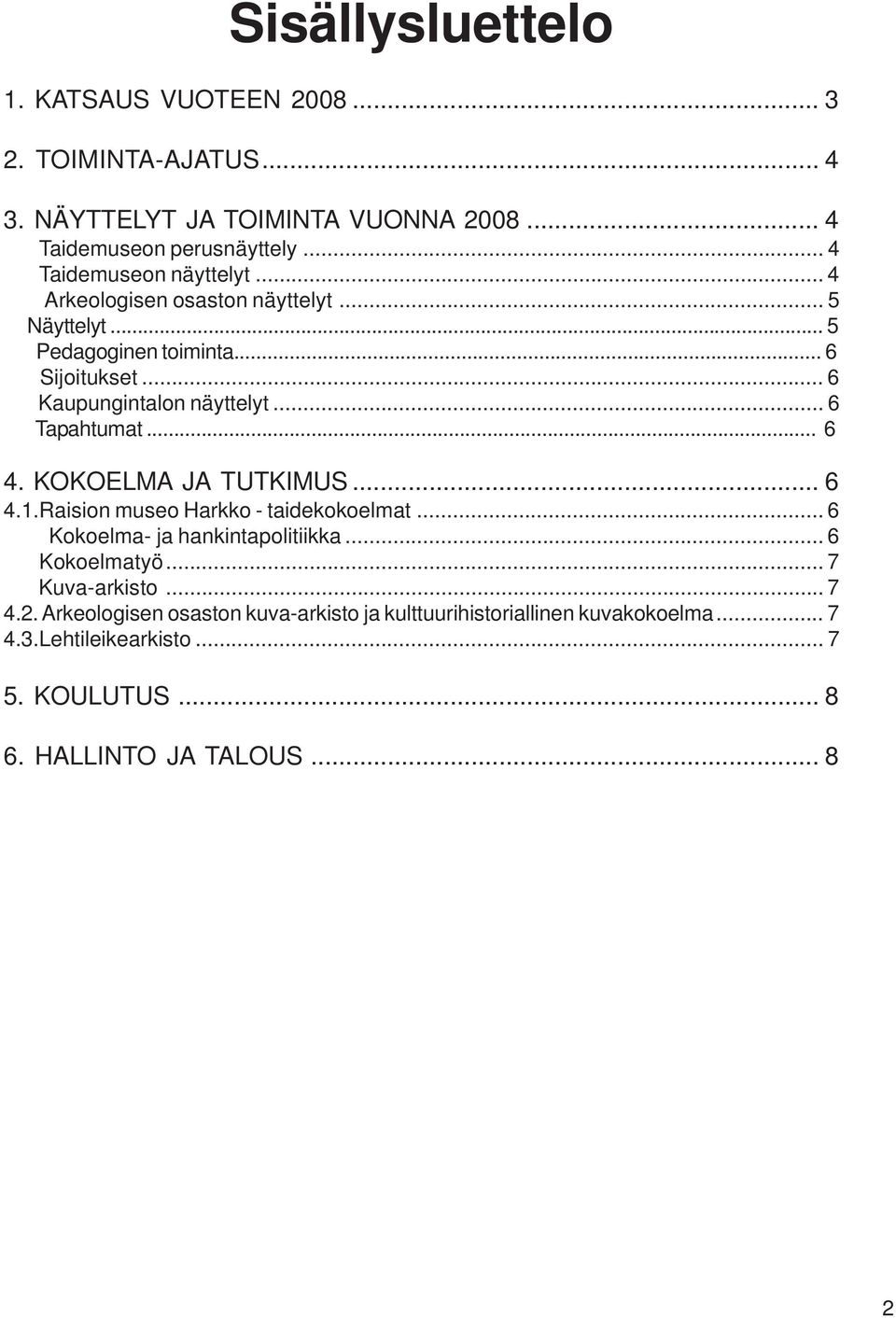 .. 6 Tapahtumat... 6 4. KOKOELMA JA TUTKIMUS... 6 4.1.Raision museo Harkko - taidekokoelmat...6 Kokoelma- ja hankintapolitiikka...6 Kokoelmatyö.