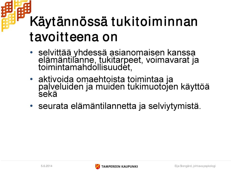 aktivoida omaehtoista toimintaa ja palveluiden ja muiden tukimuotojen käyttöä