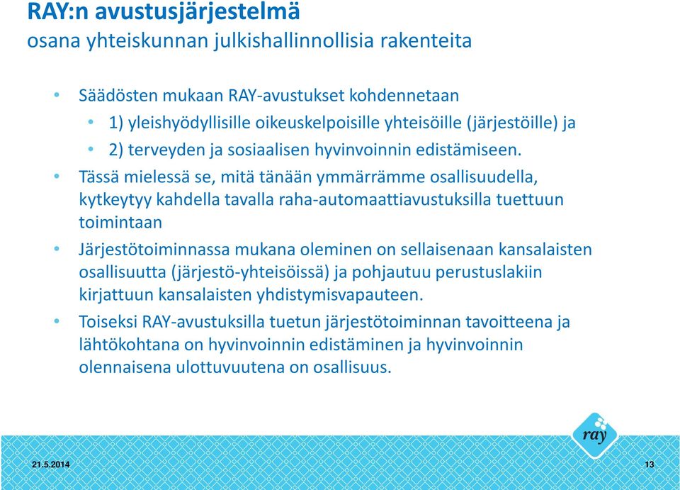 Tässä mielessä se, mitä tänään ymmärrämme osallisuudella, kytkeytyy kahdella tavalla raha-automaattiavustuksilla tuettuun toimintaan Järjestötoiminnassa mukana oleminen on