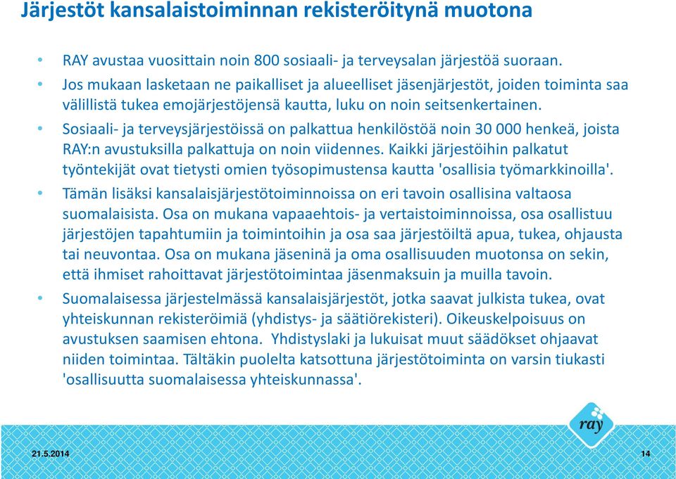 Sosiaali-ja terveysjärjestöissä on palkattua henkilöstöä noin 30 000 henkeä, joista RAY:n avustuksilla palkattuja on noin viidennes.