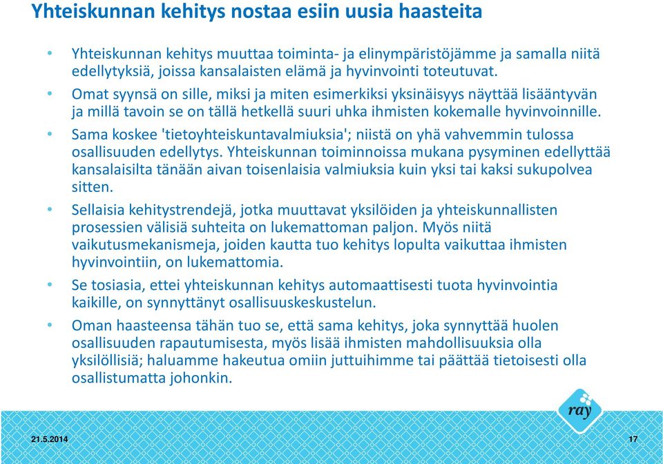 Sama koskee 'tietoyhteiskuntavalmiuksia'; niistä on yhä vahvemmin tulossa osallisuuden edellytys.