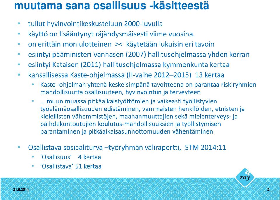 kansallisessa Kaste-ohjelmassa (II-vaihe 2012 2015) 13 kertaa Kaste -ohjelman yhtenä keskeisimpänä tavoitteena on parantaa riskiryhmien mahdollisuutta osallisuuteen, hyvinvointiin ja terveyteen muun