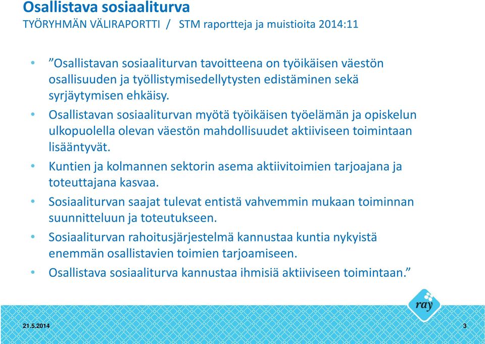 Osallistavan sosiaaliturvan myötä työikäisen työelämän ja opiskelun ulkopuolella olevan väestön mahdollisuudet aktiiviseen toimintaan lisääntyvät.
