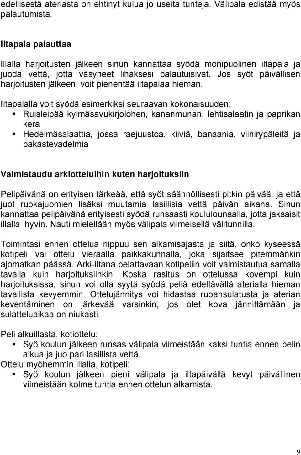 Jos syöt päivällisen harjoitusten jälkeen, voit pienentää iltapalaa hieman.