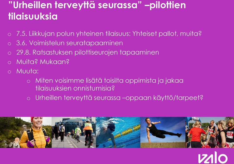 Vimistelun seuratapaaminen 29.8. Ratsastuksen pilttiseurjen tapaaminen Muita?