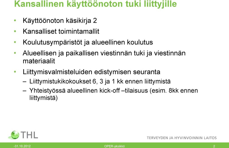 materiaalit Liittymisvalmisteluiden edistymisen seuranta Liittymistukikokoukset 6, 3 ja 1 kk ennen