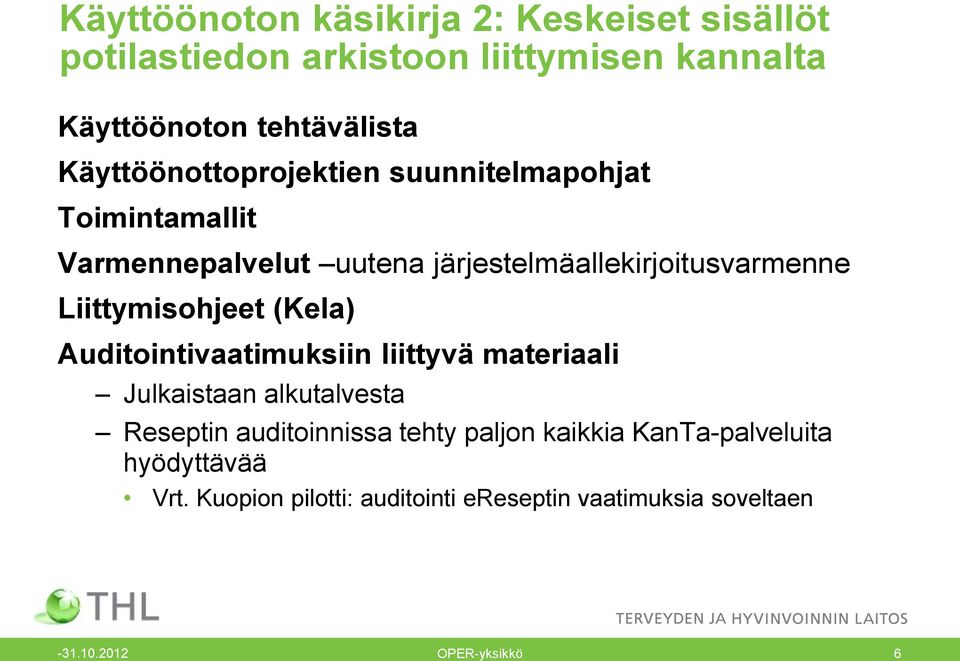 Liittymisohjeet (Kela) Auditointivaatimuksiin liittyvä materiaali Julkaistaan alkutalvesta Reseptin auditoinnissa tehty