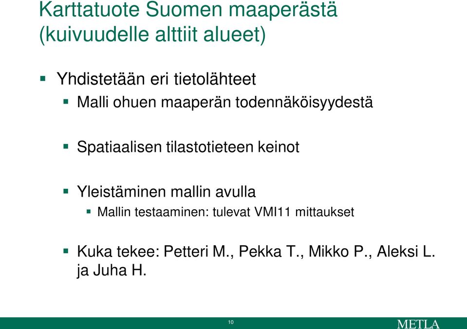 tilastotieteen keinot Yleistäminen mallin avulla Mallin testaaminen: