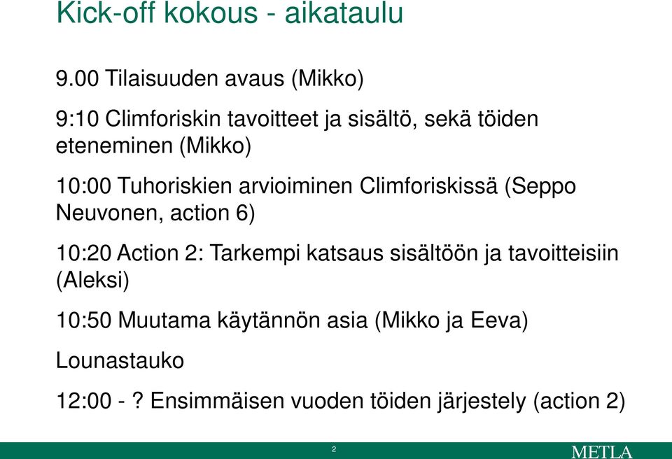 (Mikko) 10:00 Tuhoriskien arvioiminen Climforiskissä (Seppo Neuvonen, action 6) 10:20 Action 2: