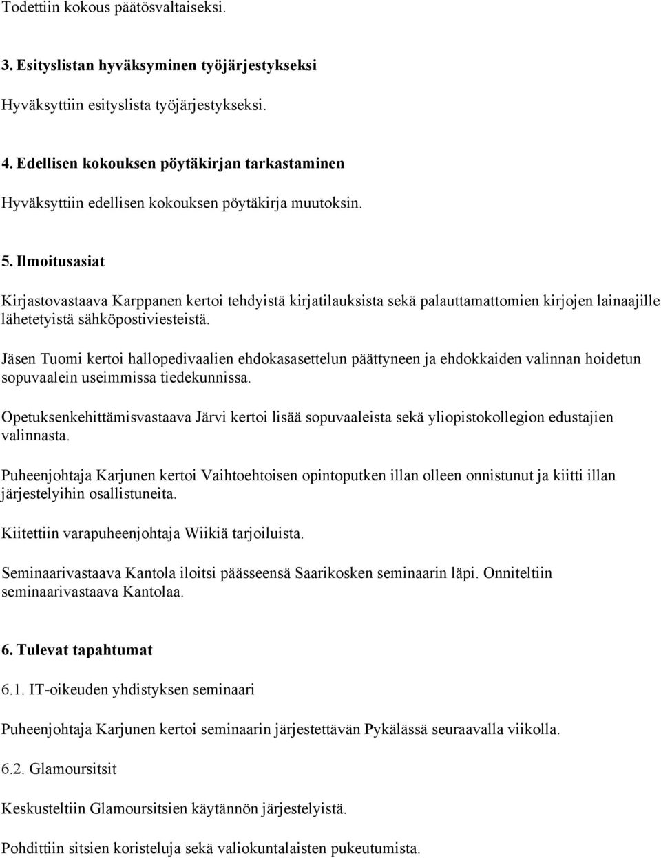 Ilmoitusasiat Kirjastovastaava Karppanen kertoi tehdyistä kirjatilauksista sekä palauttamattomien kirjojen lainaajille lähetetyistä sähköpostiviesteistä.