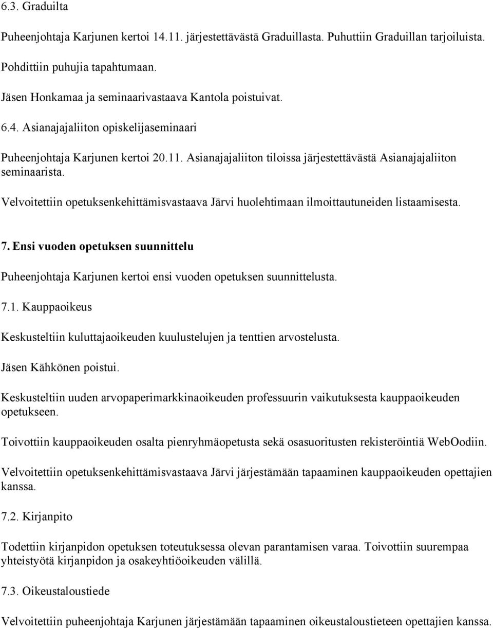 Asianajajaliiton tiloissa järjestettävästä Asianajajaliiton seminaarista. Velvoitettiin opetuksenkehittämisvastaava Järvi huolehtimaan ilmoittautuneiden listaamisesta. 7.