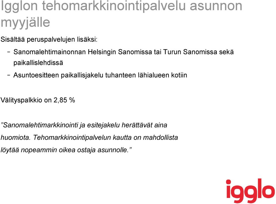 paikallisjakelu tuhanteen lähialueen kotiin Välityspalkkio on 2,85 % Sanomalehtimarkkinointi ja