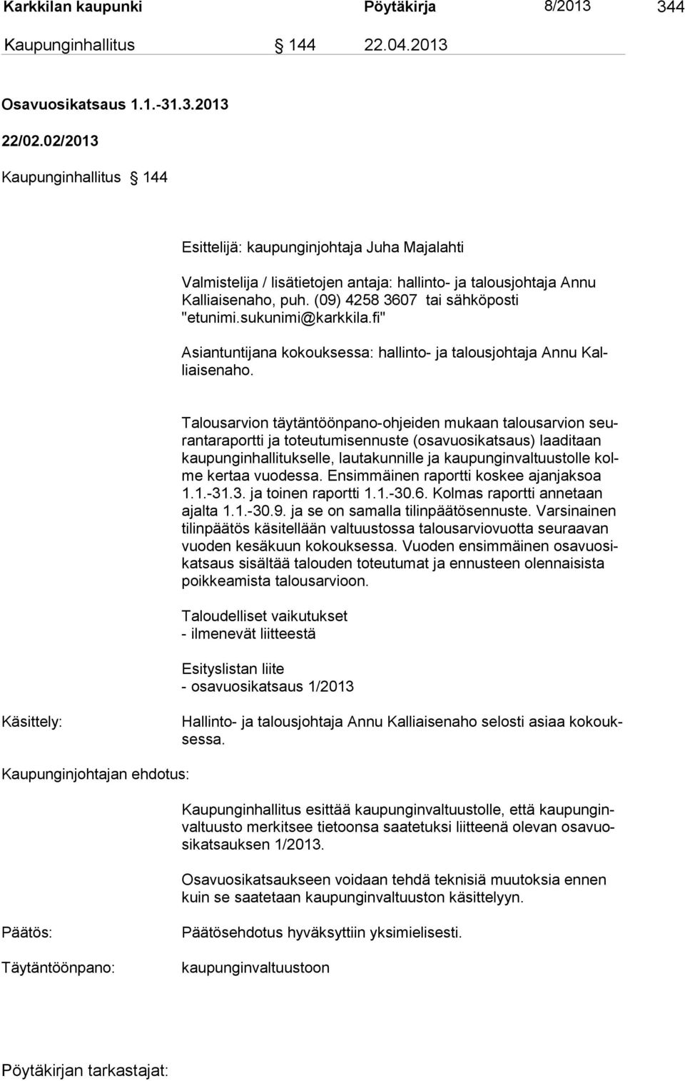 (09) 4258 3607 tai sähköposti "etunimi.sukunimi@karkkila.fi" Asiantuntijana kokouksessa: hallinto- ja talousjohtaja Annu Kalliaisenaho.