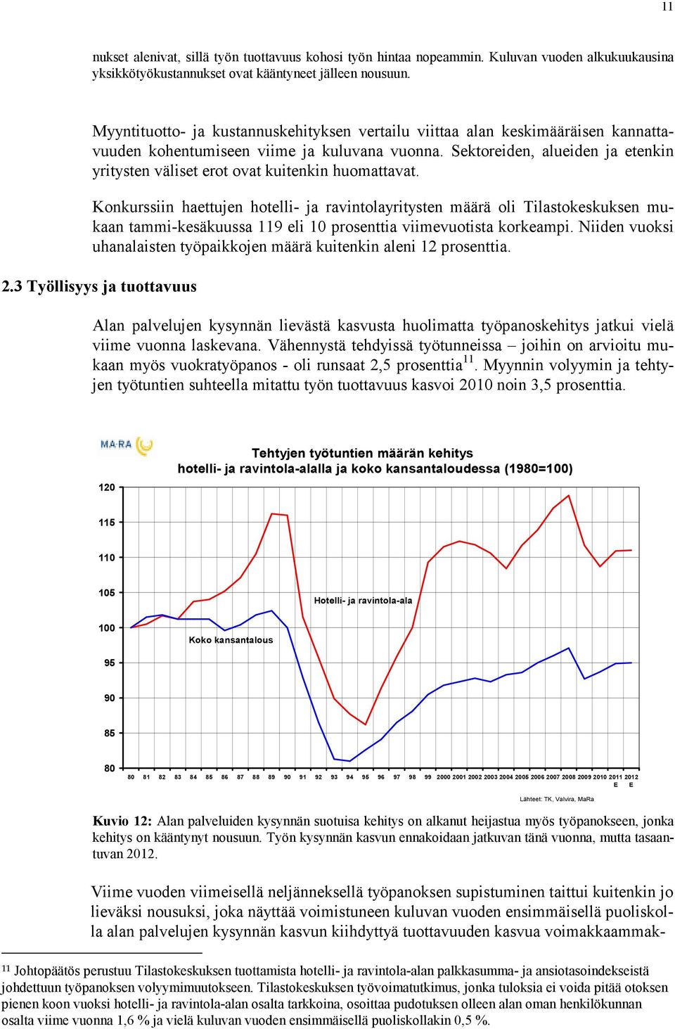 Sektoreiden, alueiden ja etenkin yritysten väliset erot ovat kuitenkin huomattavat.