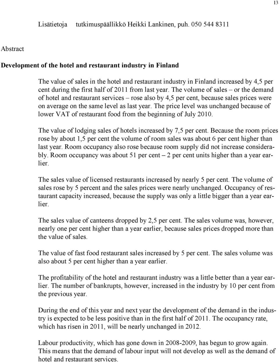 2011 from last year. The volume of sales or the demand of hotel and restaurant services rose also by 4,5 per cent, because sales prices were on average on the same level as last year.