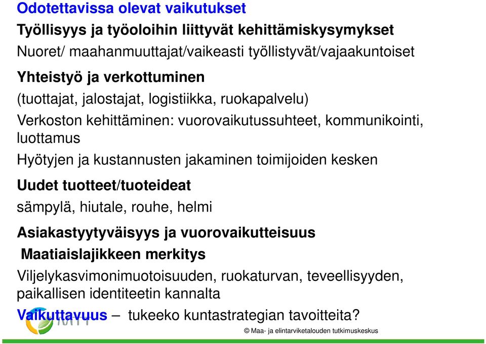 Hyötyjen ja kustannusten jakaminen toimijoiden kesken Uudet tuotteet/tuoteideat sämpylä, hiutale, rouhe, helmi Asiakastyytyväisyys ja vuorovaikutteisuus