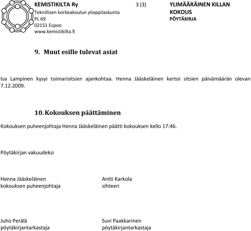 Henna Jääskeläinen kertoi sitsien päivämäärän olevan 7.12.2009. 10.